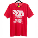 At Least We Have Volleyball T-Shirt | Red | Pretty and Fabulous