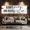Always Pray And Never Give Up - Luke 18:1 Faith Sign II