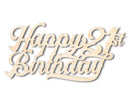 Unfinished Happy 21st Birthday Sign Shape | DIY Craft Cutout | up to 46" DIY