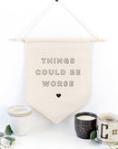 Things Could Be Worse Hanging Wall Banner