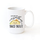 Let's Give Them Something to Taco About Mug
