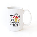 You Take Too Mushroom in My Heart Mug