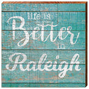 Life is Better in Raleigh Home Decor Art Print on Real Wood