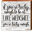 If You're Lucky Enough Lake Wedowee Wooden Sign | Wall Art Print on Real Wood