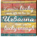 Lucky Enough Urbanna | Wall Art Print on Real Wood