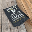 Coffee Doesn't Ask Silly Questions, Coffee Understands Dish Towel