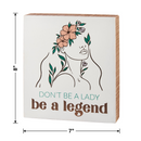 Don't Be A Lady Be A Legend Inspo Box Sign | Women's Empowerment Wooden Wall Desk Decor | 7" x 8"