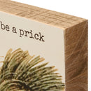 Don't Be A Prick Wooden Block Sign | Porcupine
