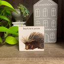 Don't Be A Prick Wooden Block Sign | Porcupine