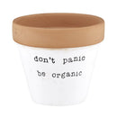 Don't Panic Be Organic Clay Pot Planter