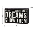 Don't Tell Them Your Dreams Show Them Box Sign | Wood | Rustic Farmhouse Decor