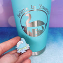 Believe in Yourself Nessie the Loch Ness Monster Laser Engraved Powder Coated 20oz Double Walled Insulated Tumbler