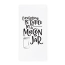 Everything Is Better In A Mason Jar Kitchen Tea Towel