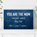 You Are The Mom Everyone Wishes Sign