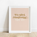 It's Called Manifesting... Try It! Print