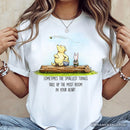 Sentimental Heartwarming Winnie-the-Pooh Quote T-Shirt, 1926 A.A. Milne Small Things Friendly Tee