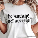 Be Savage Not Average T-Shirt, Grunge Snarky Self Love Tee