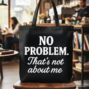 No Problem That's Not About Me Tote Bag, Funny Gift Shopper for Sarcastic Drama-Free People