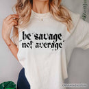 Be Savage Not Average T-Shirt, Grunge Snarky Self Love Tee