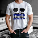 I Can't Fix But I Can Arrest It T-Shirt, Funny White Tee for Police Officers