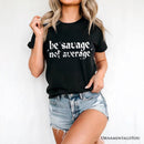 Be Savage Not Average T-Shirt, Grunge Snarky Self Love Tee