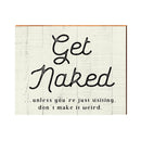 Get Naked Farmhouse Saying Sign | Wall Art Print on Real Wood