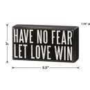 Have No Fear Let Love Win Wooden Box Sign