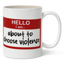 Hello, I'm About to Choose Violence Mug