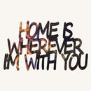 Home is Wherever I'm With You Metal Art