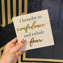 I Breathe In Confidence And Exhale Fear Inspo Block Sign | Metallic Copper Details