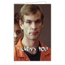Jeffrey Dahmer "I Chews You" Greeting Card