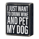 I Just Want To Drink Wine And Pet My Dog Box Sign | Wooden Tabletop Wall Hanging Decor | 4" x 5"