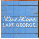 Live. Love. Lake George.   | Wall Art Print on Real Wood