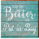 Life is Better at Put-In-Bay | Wall Art Print on Real Wood