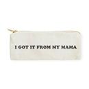 I Got it From My Mama Cotton Canvas Pencil Case and Travel Pouch