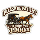 Please Be Patient, I'm From the 1900s Sticker