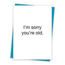 I'm Sorry You're Old Birthday Greeting Card with Teal Envelope