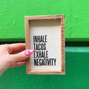 Inhale Tacos Exhale Negativity Inset Box Sign
