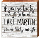 If You're Lucky Enough Lake Martin LAK16 | Wall Art Print on Real Wood