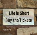 Life is Short, Buy the Tickets Metal Art Rectangle