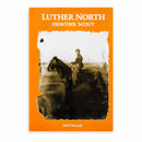 Luther North: Frontier Scout by Jeff O'Donnell | Lee Booksellers