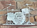 Music is What Feelings Sound Like with Drum Set Metal Art