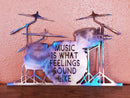 Music is What Feelings Sound Like with Drum Set Metal Art