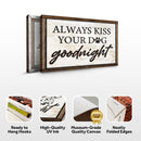 Always Kiss Your Dog Goodnight Sign III
