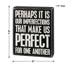 Perhaps It Is Our Imperfections That Make Us Perfect For One Another Box Sign in Black with White Lettering