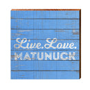 Mantunuck, Rholde Island Live Love Wooden Sign | Wall Art Print on Real Wood