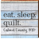 Eat. Sleep. Quilt. Calvert County, MD | Wall Art Print on Real Wood