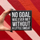No Goal Was Ever Met Without Sweat Wooden Box Sign | 5" x 4.75"