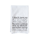 Attitude Problem Kitchen Towel