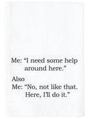 I Need Help Around Here Kitchen Towel